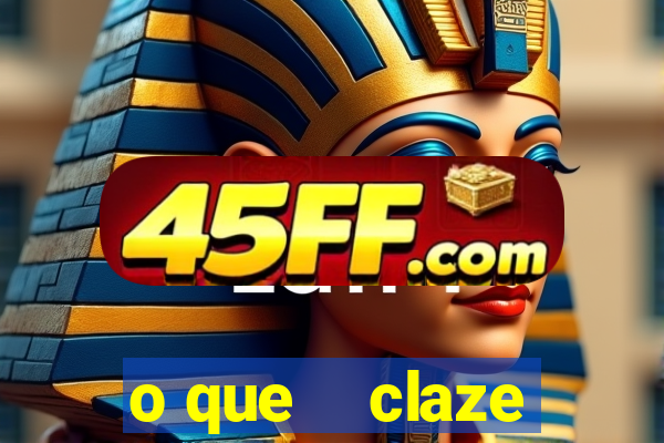 o que    claze